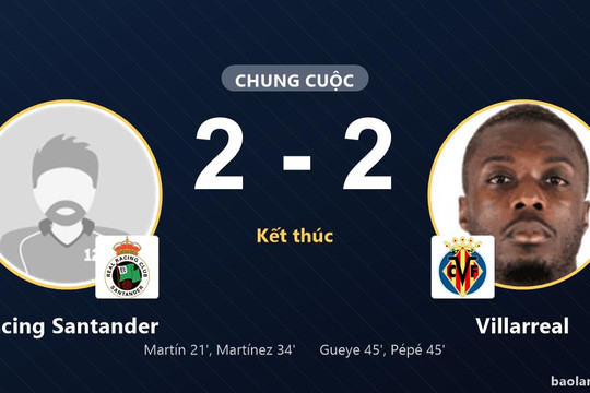 Hòa kịch tính 2-2, Racing Santander và Villarreal chia nhau các vị trí thứ 3 và 4
