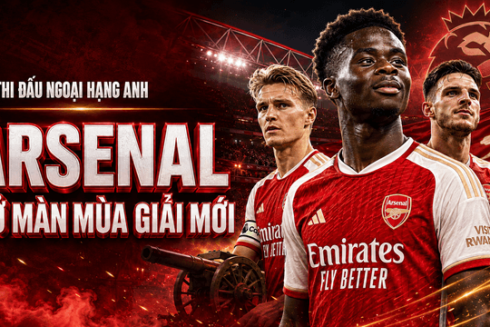 Lịch thi đấu Ngoại hạng Anh đêm nay 21/8: Arsenal mở màn mùa giải mới
