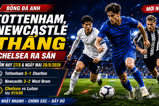 Lịch thi đấu Cúp Liên đoàn Anh hôm nay 27/8 và ngày mai 28/8/2026: Tottenham, Newcastle thắng, Chelsea ra sân