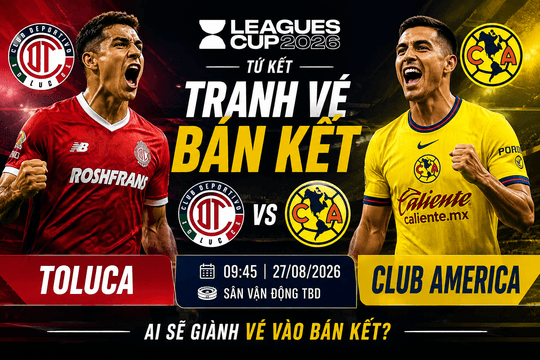 Lịch thi đấu Leagues Cup hôm nay 27/8 và ngày mai 28/8/2026: Toluca, Club America tranh vé bán kết