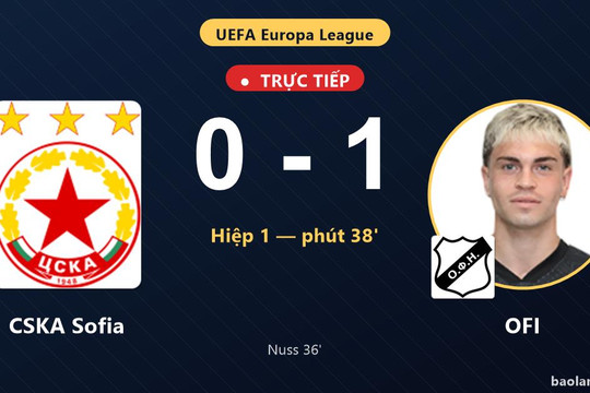 Trực tiếp CSKA Sofia vs OFI: Hiệp 2 bắt đầu, OFI dẫn 1-0