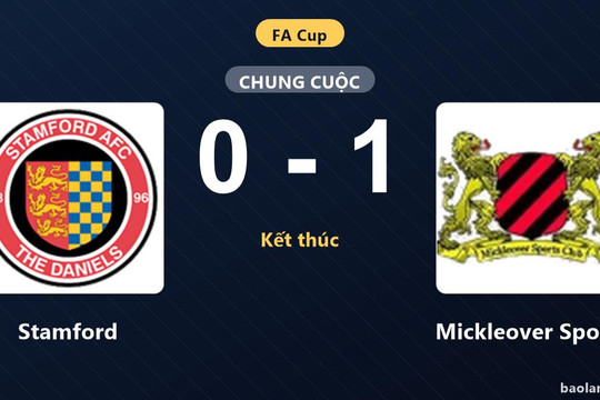 Hạ Stamford 1-0, Mickleover Sports ca khúc khải hoàn tại FA Cup