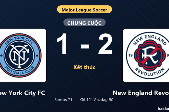 Thống kê trận đấu New York City FC 1-2 New England Revolution: Dániel Gazdag tỏa sáng, New England Revolution giành trọn 3 điểm