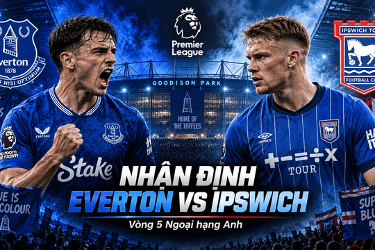 Nhận định bóng đá Everton vs Ipswich: Moyes tìm lời giải cho hàng công thiếu sắc