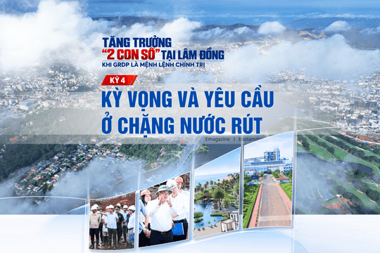 Kỳ 4: Kỳ vọng và yêu cầu ở chặng “nước rút”