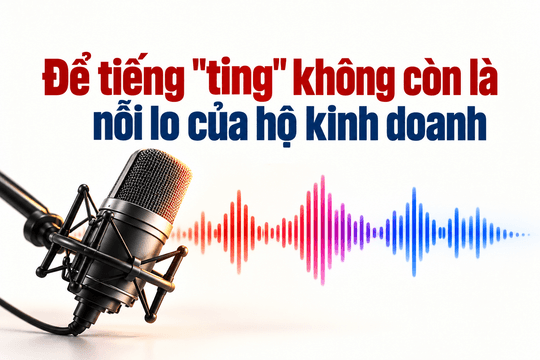 Để tiếng "ting" không còn là nỗi lo của hộ kinh doanh
