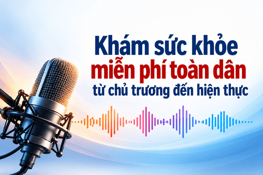 Khám phá sức khỏe miễn phí toàn dân từ chủ trương đến hiện thực