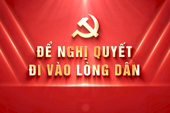 Để nghị quyết đi vào lòng dân