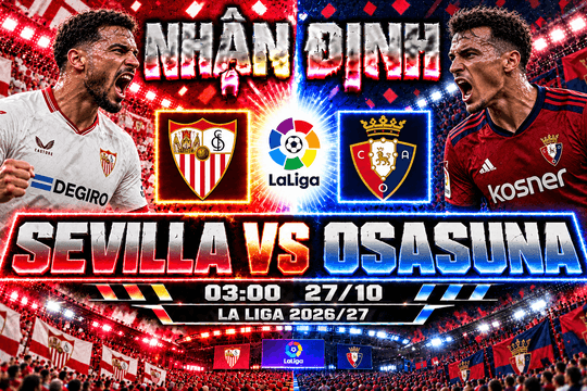 Nhận định bóng đá Sevilla vs Osasuna: Budimir thử thách hàng thủ mong manh tại Sánchez-Pizjuán