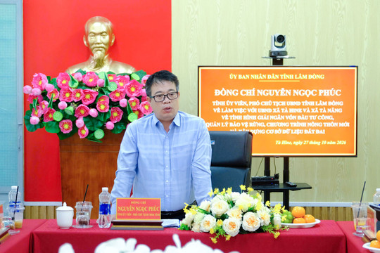 Lâm Đồng tháo gỡ khó khăn, đẩy nhanh tiến độ các nhiệm vụ tại Tà Năng, Tà Hine