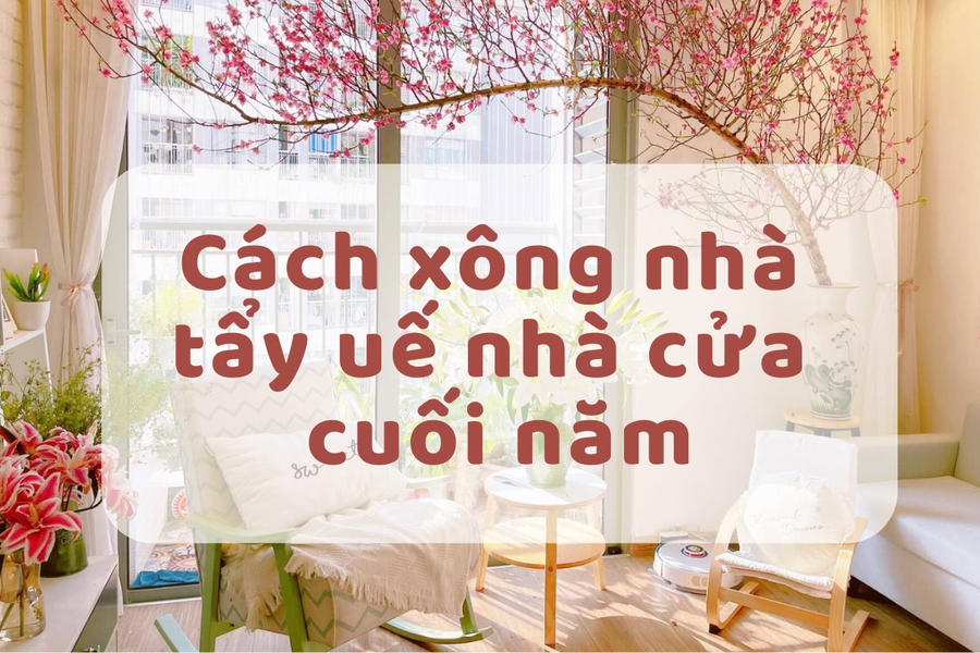 9 cách xông nhà, tẩy uế nhà cửa, xua tà khí trước 30 Tết đúng chuẩn phong thuỷ
