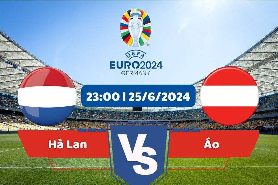 Link xem trực tiếp Euro 2024 hôm nay 25/6: Hà Lan - Áo
