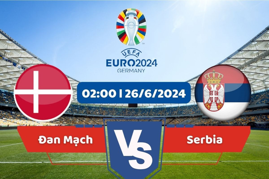 Link xem trực tiếp Đan Mạch - Serbia bảng C Euro 2024 hôm nay 26/6