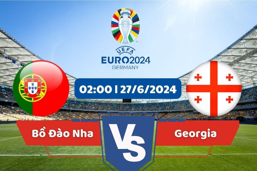 Link xem trực tiếp Euro 2024 hôm nay 27/6: Bồ Đào Nha vs Georgia
