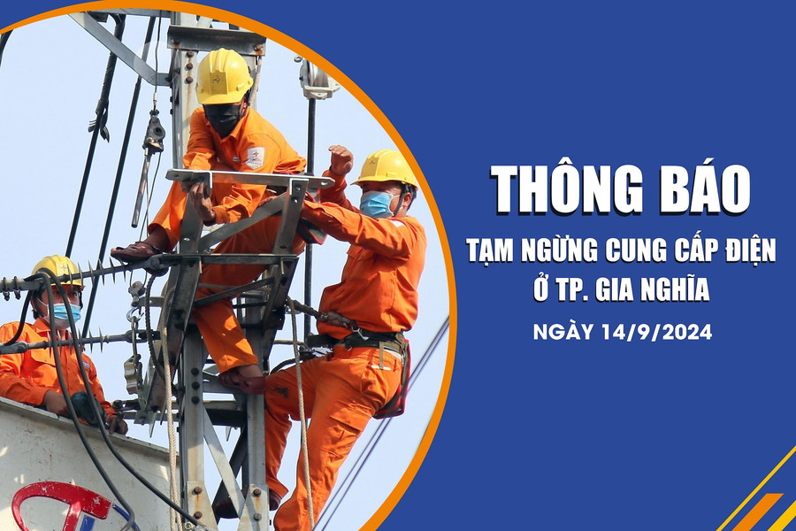Thông báo tạm ngừng cung cấp điện ở TP. Gia Nghĩa ngày 14/9/2024