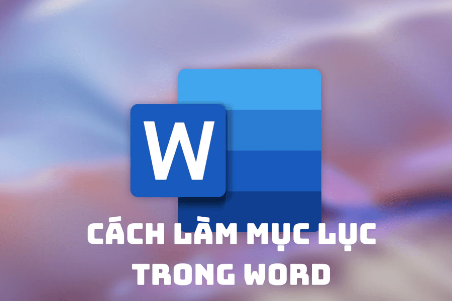 Cập nhật cách làm mục lục trong Word mới và nhanh nhất