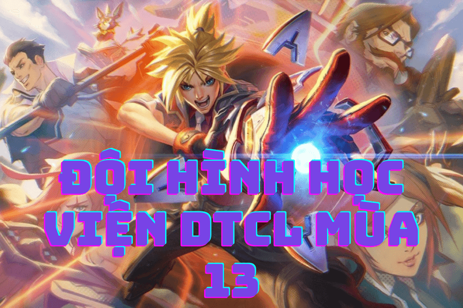 DTCL Mùa 13: Cách chơi đội hình Học Viện - TFT mùa 13