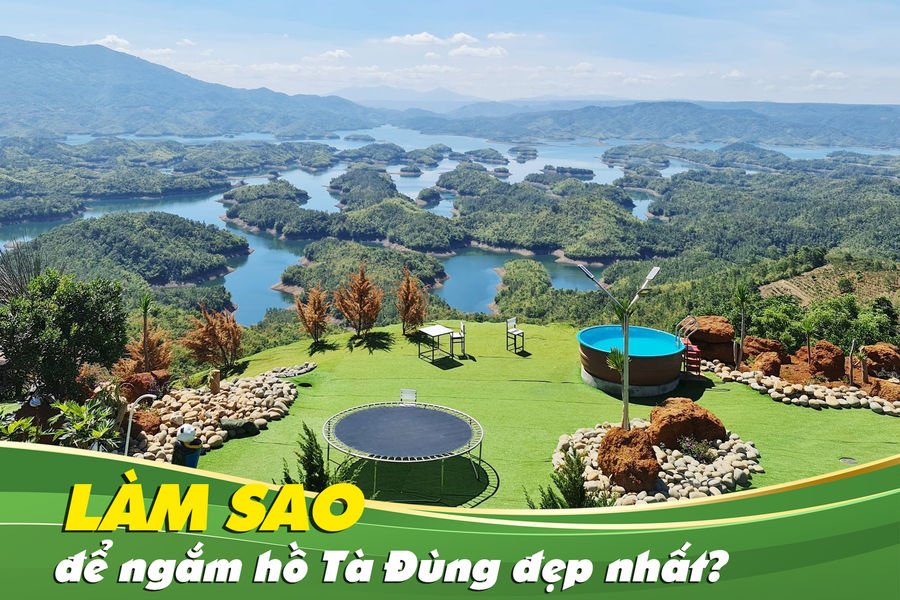 Làm sao để ngắm hồ Tà Đùng đẹp nhất?