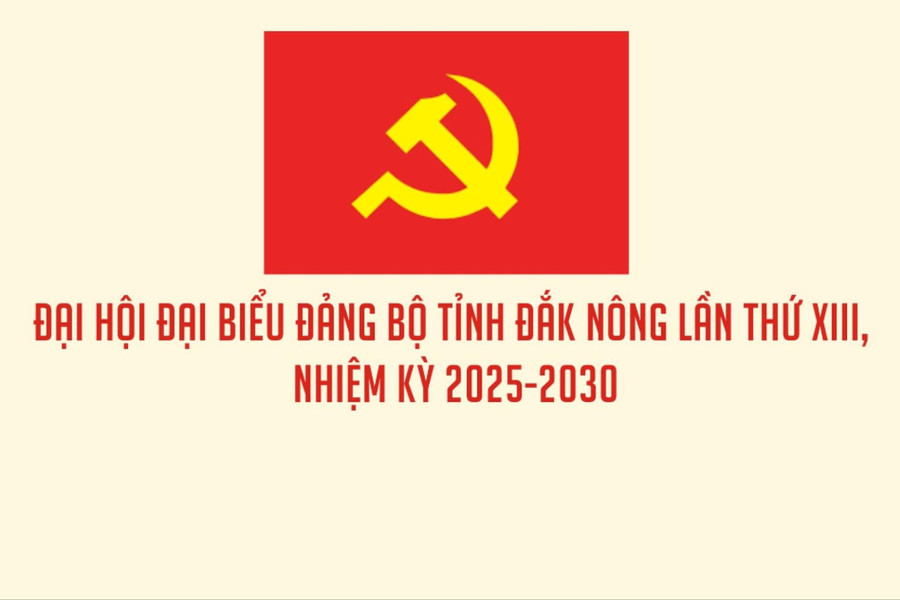 Đại hội đại biểu Đảng bộ tỉnh Đắk Nông lần thứ XIII, nhiệm kỳ 2025-2030