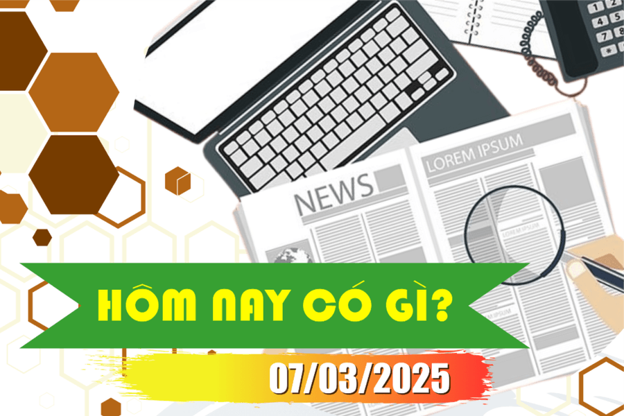 Hôm nay có gì? Ngày 07/3/2025