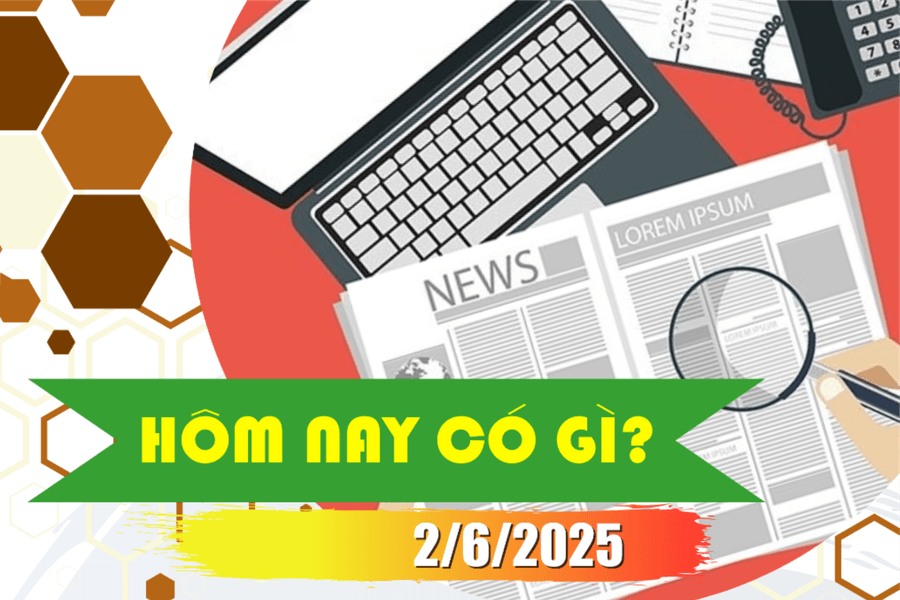 Hôm nay có gì? Ngày 2/6/2025
