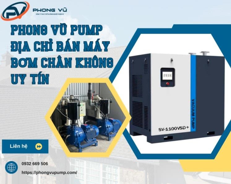 Phong Vũ Pump - Top 1 địa chỉ bán máy bơm hút chân không uy tín tại Việt Nam