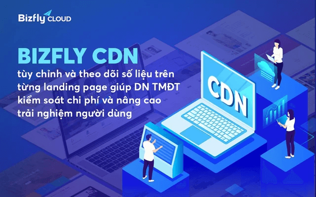 Tối ưu hiệu suất trang web với bizfly cloud cdn - giải pháp tăng tốc đột phá dành doanh nghiệp