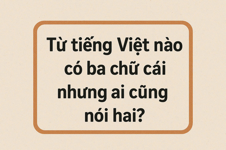 Câu đố tiếng Việt: Từ nào có 3 chữ cái nhưng lại đọc là hai?