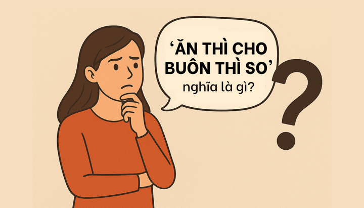 Giải mã câu tục ngữ 'Ăn thì cho, buôn thì so' của người xưa