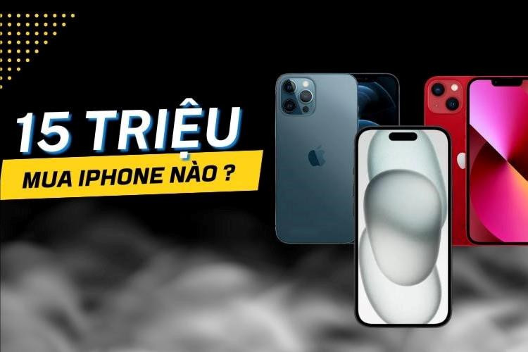 15 triệu mua được iPhone gì: Nên mua iPhone 14 hay iPhone 15 cũ?