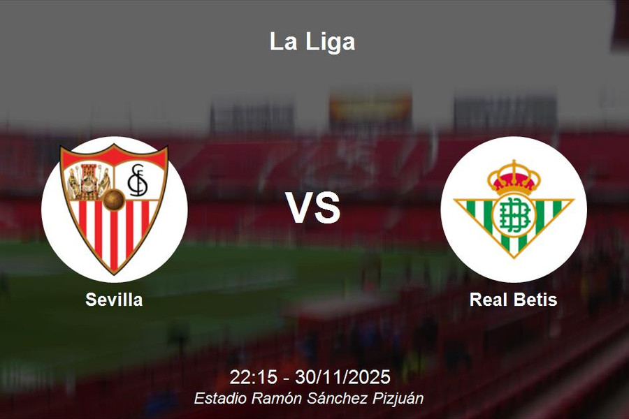 Nhận định Sevilla vs Real Betis - La Liga, 30/11