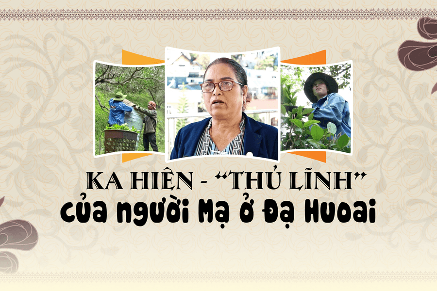 Ka Hiên - “thủ lĩnh” của người Mạ ở Đạ Huoai