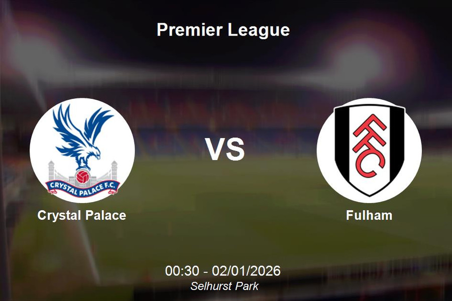 Nhận định Crystal Palace vs Fulham - Premier League: 00h30 ngày 02/01