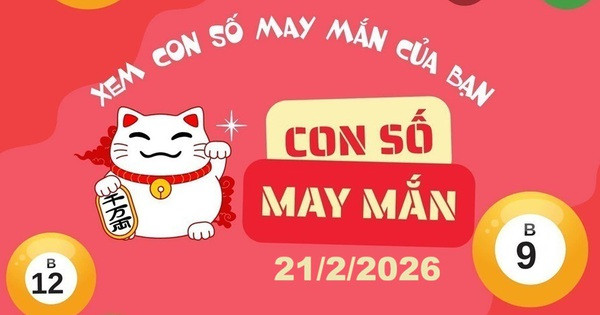 Con số may mắn hôm nay 21/2/2026 cho 12 con giáp và cung hoàng đạo