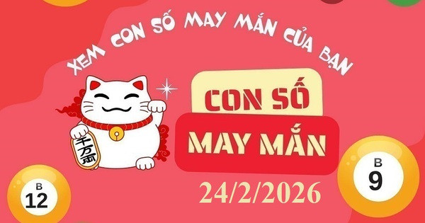 Bộ số may mắn ngày 24/2/2026 cho 12 con giáp và 12 cung hoàng đạo