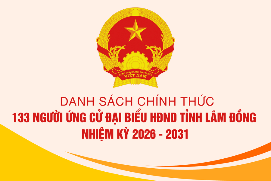 Danh sách chính thức 133 người ứng cử đại biểu HĐND tỉnh Lâm Đồng nhiệm kỳ 2026 - 2031