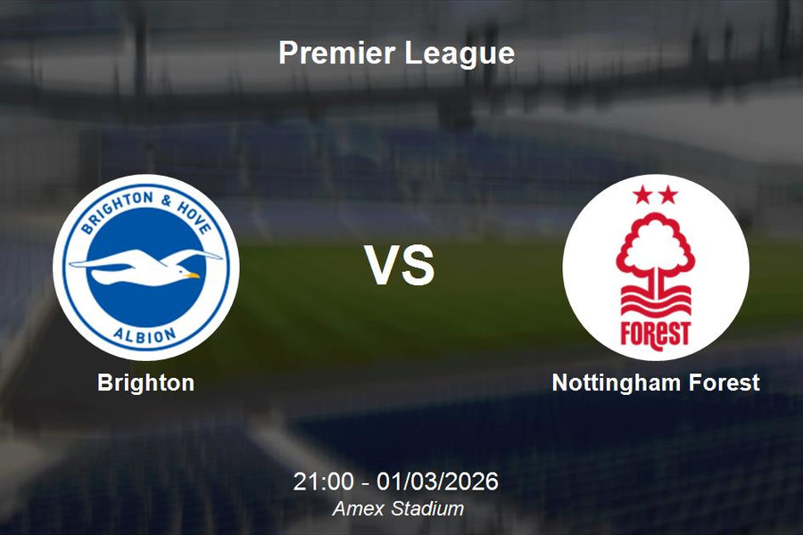 Nhận định Brighton vs Nottingham Forest - Vòng 28 Premier League