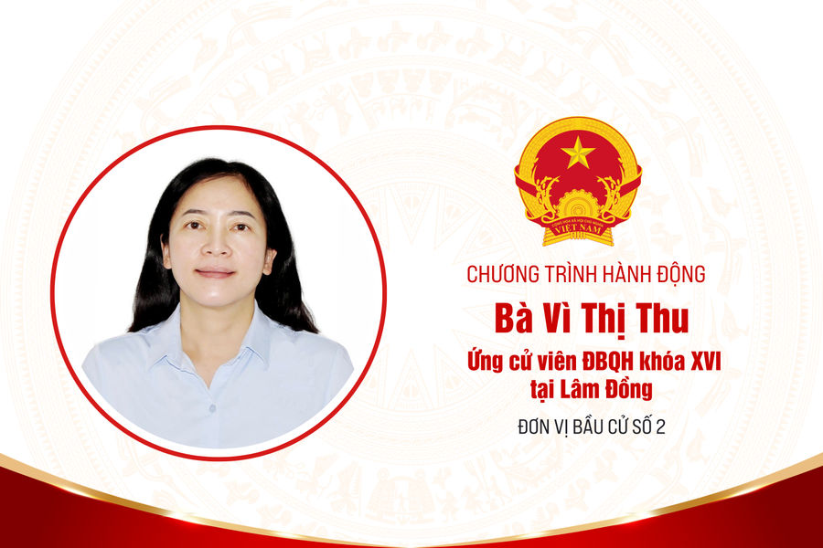 Chương trình hành động của bà Vì Thị Thu, ứng cử viên ĐBQH khóa XVI tại Lâm Đồng