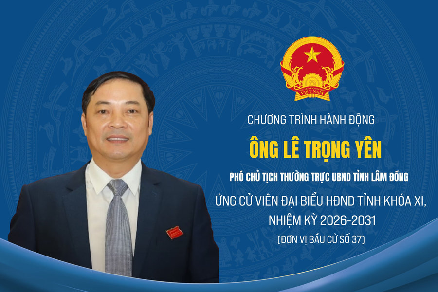 Chương trình hành động của ông Lê Trọng Yên, ứng cử viên đại biểu HĐND tỉnh Lâm Đồng nhiệm kỳ 2026 - 2031