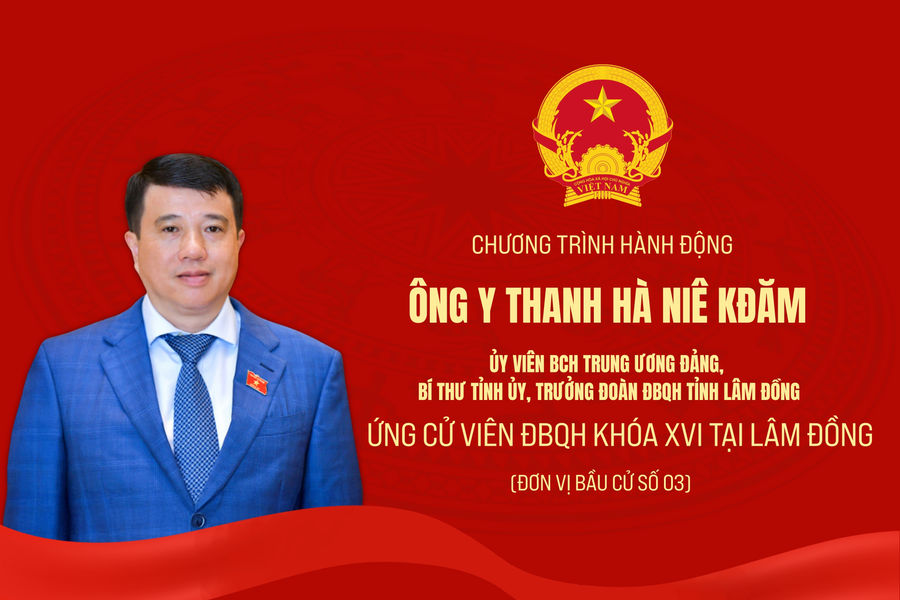 Chương trình hành động của ông Y Thanh Hà Niê Kđăm, ứng cử viên ĐBQH khóa XVI tại Lâm Đồng