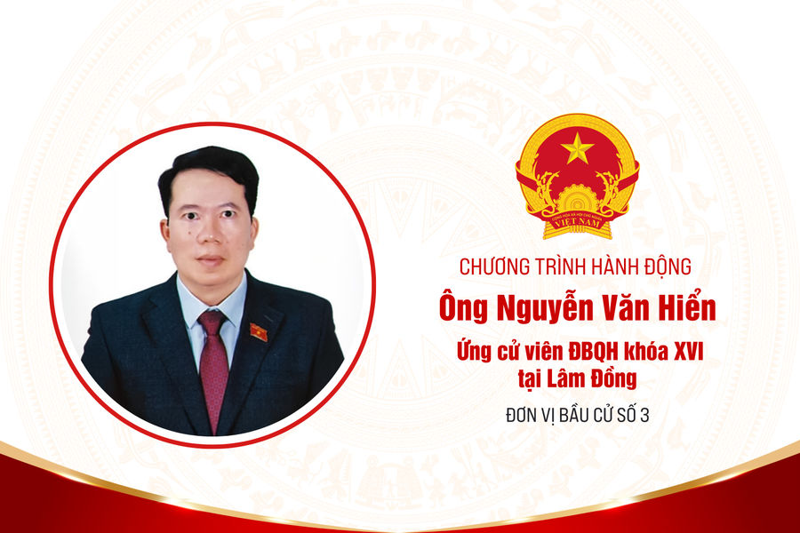 Chương trình hành động của ông Nguyễn Văn Hiển, ứng cử viên ĐBQH khóa XVI tại Lâm Đồng