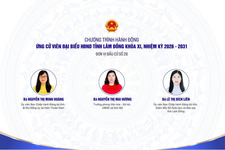 Chương trình hành động của các ứng cử viên đại biểu HĐND tỉnh Lâm Đồng tại đơn vị bầu cử số 26