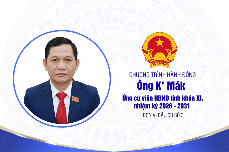 Chương trình hành động của ông K' Mák, ứng cử viên HĐND tỉnh Lâm Đồng khóa XI, nhiệm kỳ 2026 - 2031