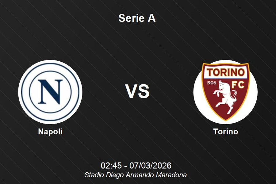 Nhận định Napoli vs Torino - Serie A: Thử thách tại Stadio Diego Armando Maradona