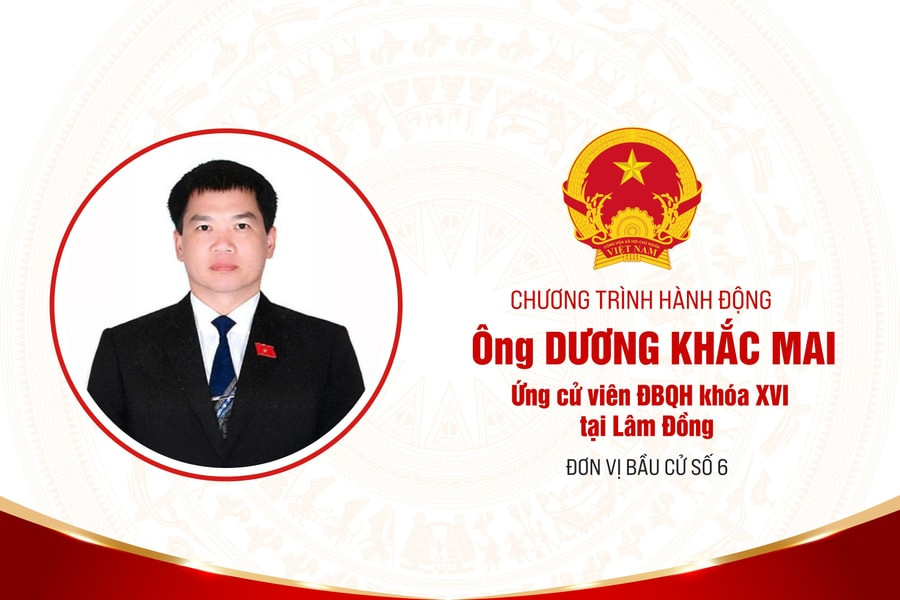Chương trình hành động của Ông Dương Khắc Mai, ứng cử viên ĐBQH khóa XVI tại Lâm Đồng