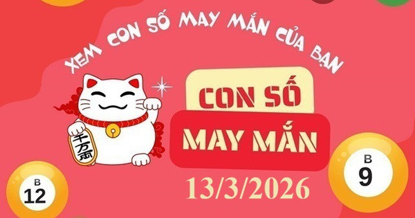 Con số may mắn ngày 13/3/2026 cho 12 con giáp và cung hoàng đạo