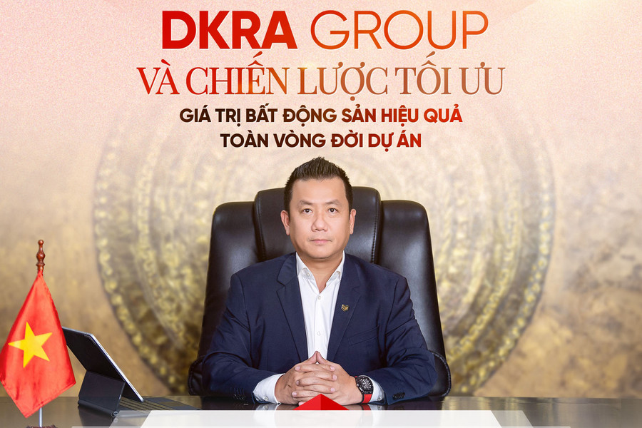 DKRA Group và chiến lược tối ưu giá trị bất động sản hiệu quả toàn vòng đời dự án