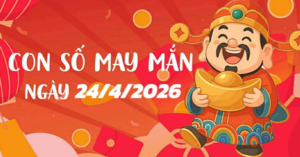 Con số may mắn ngày 24/4/2026 cho 12 con giáp và cung hoàng đạo