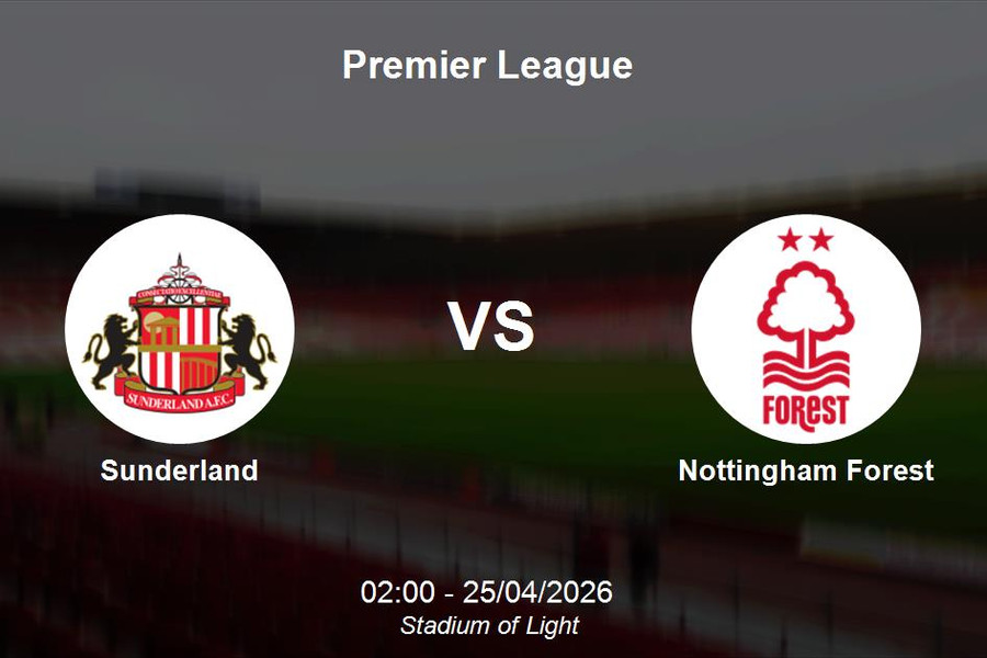 Nhận định Sunderland vs Nottingham Forest - Premier League: Lợi thế tại Stadium of Light