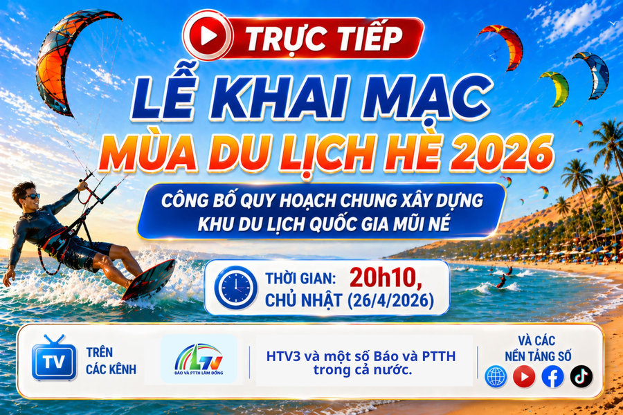 Mời quý khán giả đón xem trực tiếp Lễ Khai mạc Mùa du lịch hè 2026, công bố quy hoạch chung Mũi Né